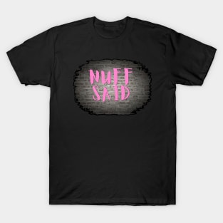 NUFF SAID T-Shirt